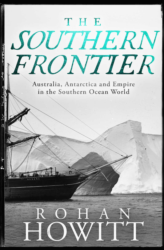 The Southern Frontier Australia, Antarctica and Empire in the Southern Ocean World 1815-1947 image
