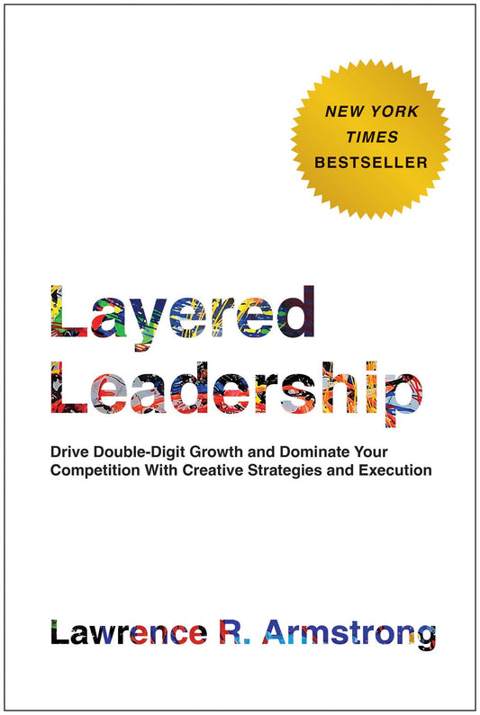 Layered Leadership Drive Double-Digit Growth and Dominate Your Competition with Creative Strategies and Execution image