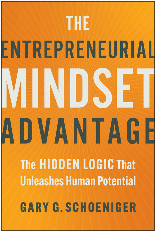 The Entrepreneurial Mindset Advantage The Hidden Logic That Unleashes Human Potential image