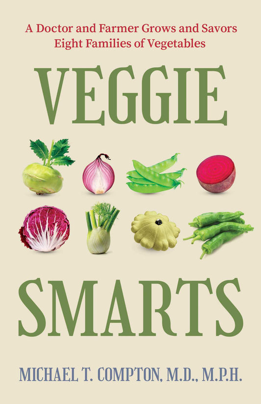 Veggie Smarts A Doctor and Farmer Grows and Savors Eight Families of Vegetables image