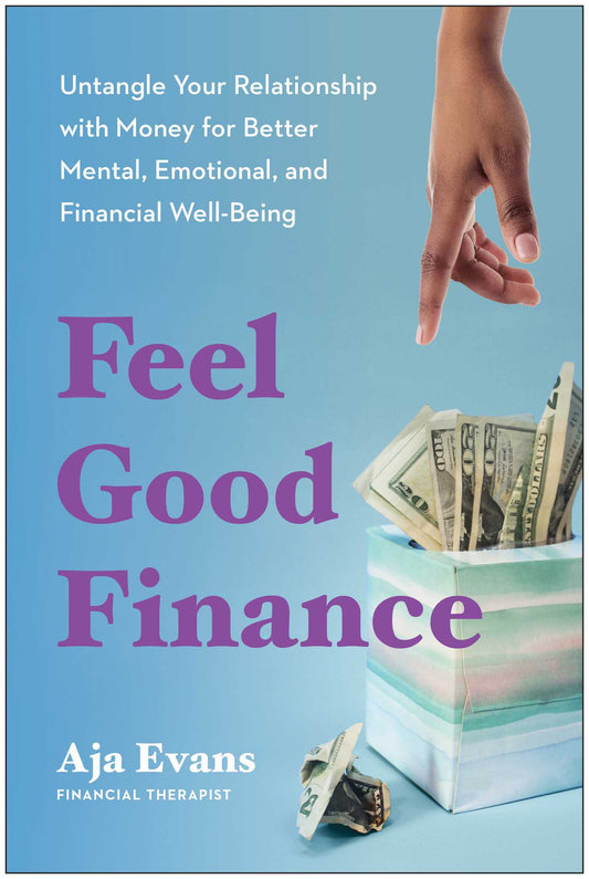 Feel-Good Finance Untangle Your Relationship with Money for Better Mental, Emotional, and Financial Well-Being image