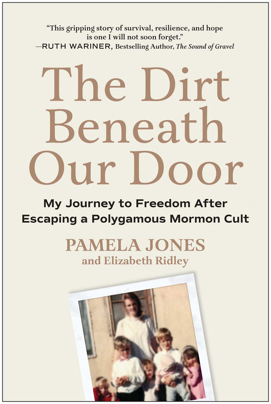 The Dirt Beneath Our Door  My Journey to Freedom after Escaping a Polygamous Mormon Cult image