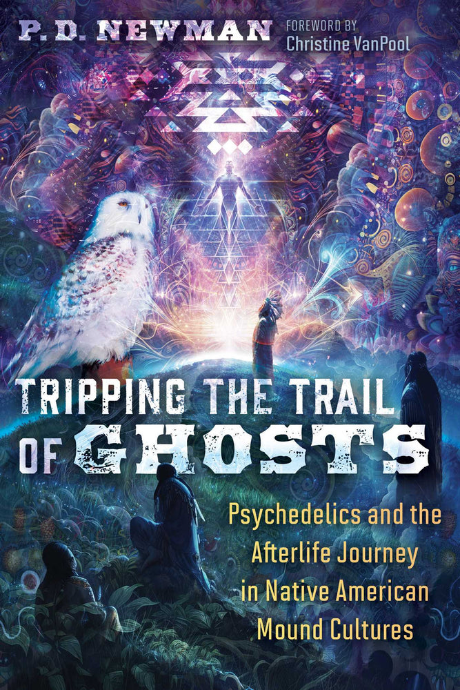Tripping the Trail of Ghosts Psychedelics and the Afterlife Journey in Native American Mound Cultures image - Books - Image - Pop Weasel