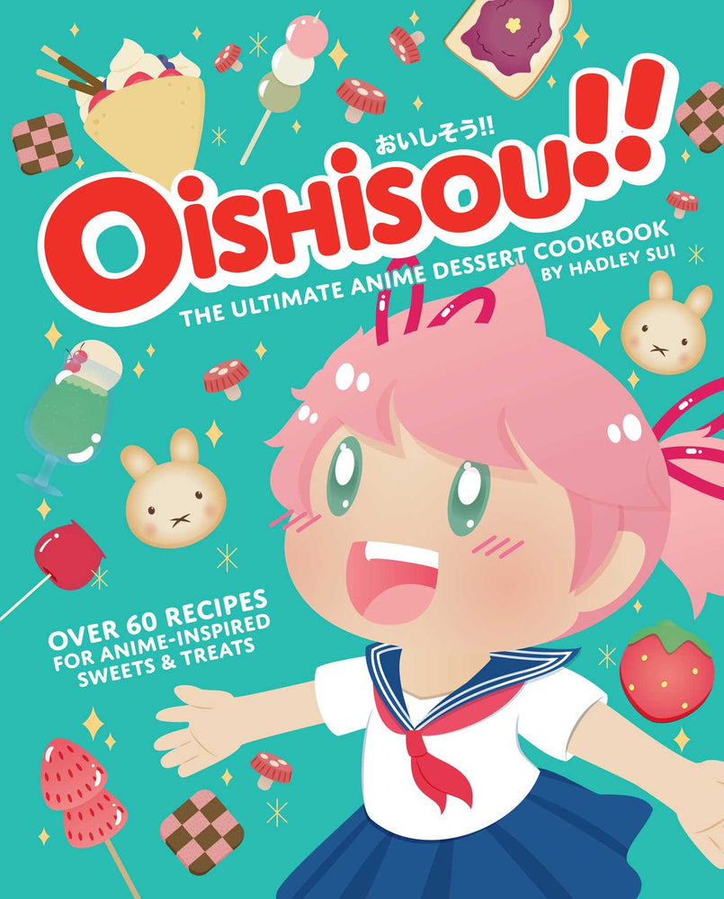 Pop Weasel Image of Oishisou!! The Ultimate Anime Dessert Cookbook Over 60 Recipes for Anime-Inspired Sweets & Treats - Books - Image - Pop Weasel